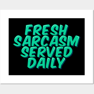 Fresh Sarcasm Served Daily Posters and Art